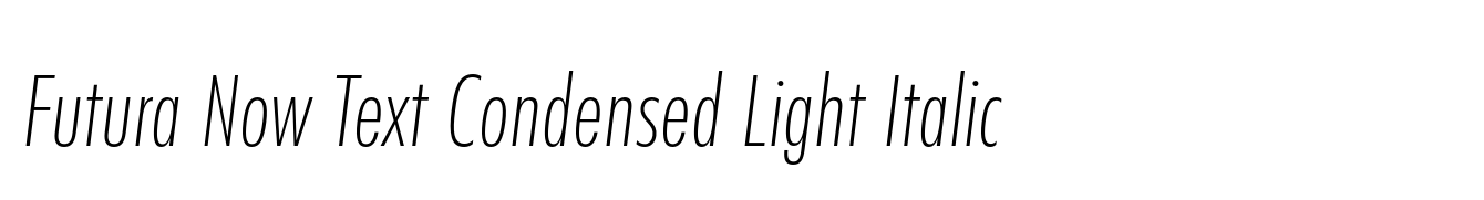 Futura Now Text Condensed Light Italic